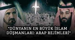 “Dünyanın en büyük İslam düşmanları: Arap rejimleri”