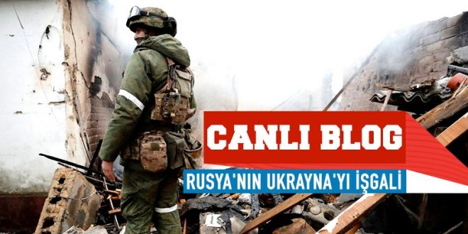 Canlı Blog | Rusya'nın Ukrayna işgali